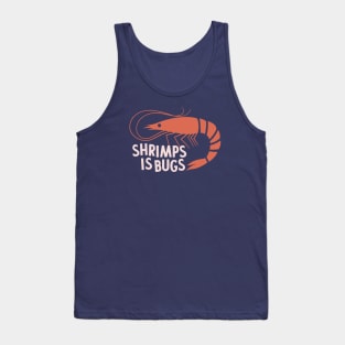 Shrimps Is Bugs Tank Top